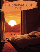 The Courageous Boy Story: The Courageous Boy Story, Small Story For Kids of Different Ages To Teach Them Love And Courage